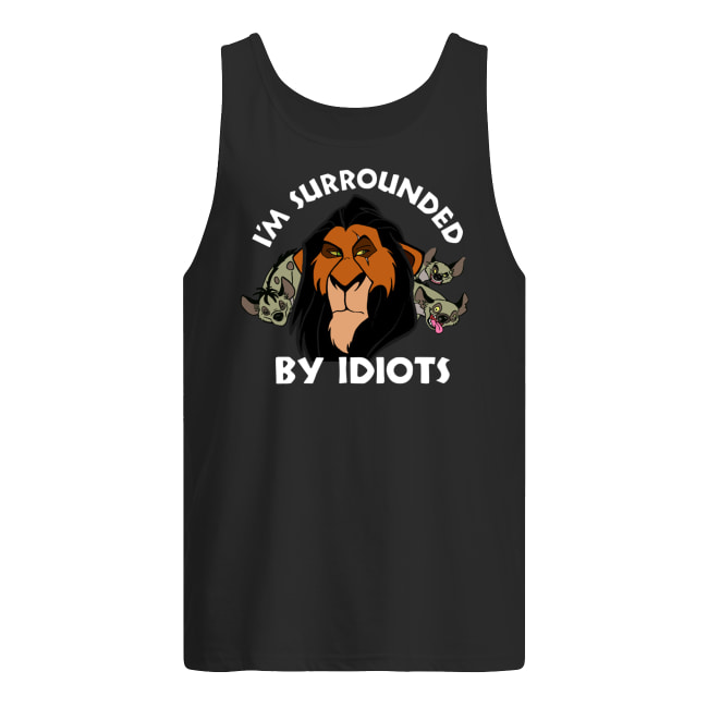 The lion king scar I'm surrounded by idiots men's tank top