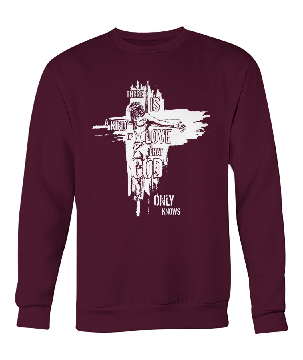 There is a kind of love that god only knows faith cross crew neck sweatshirt