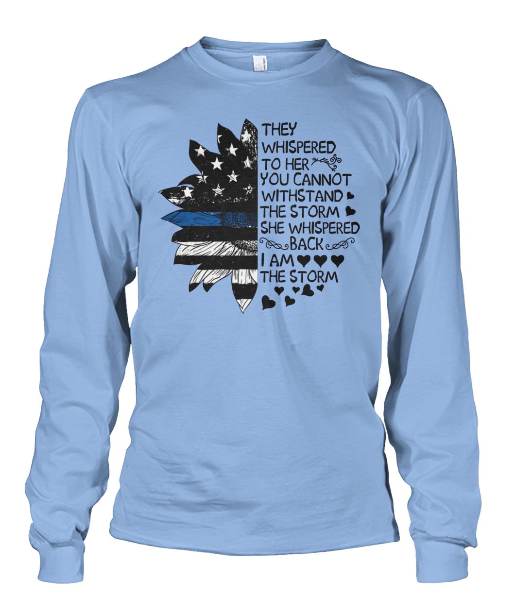 They whispered to her you cannot withstand the storm she whispered back sunflower unisex long sleeve
