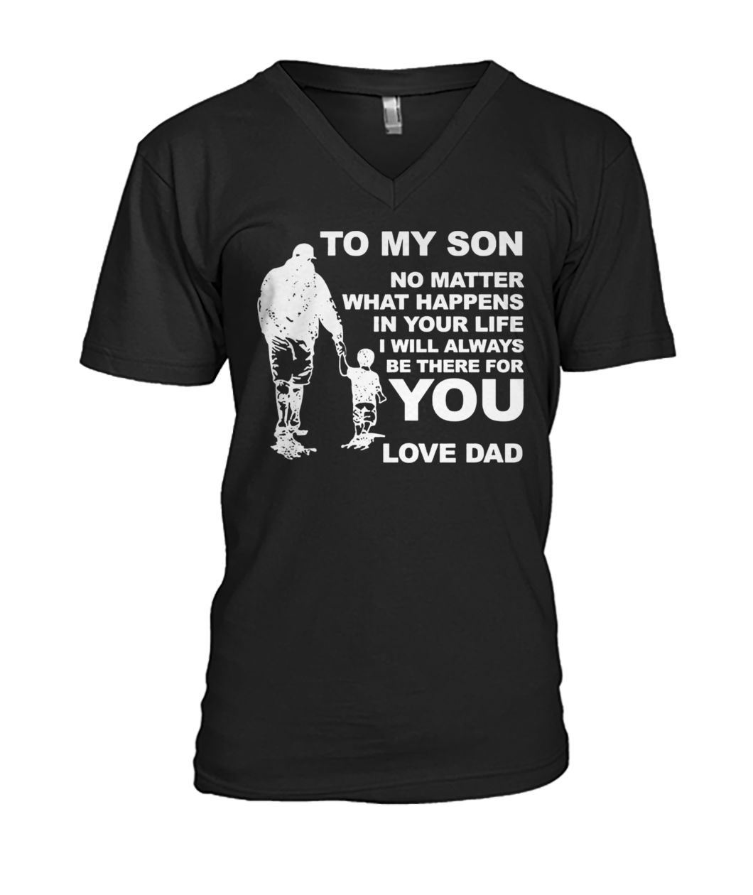 To my son no matter what happens in your life I will always be there for you love dad mens v-neck