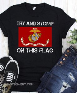 Try and stomp on this flag united states marine corps flag shirt