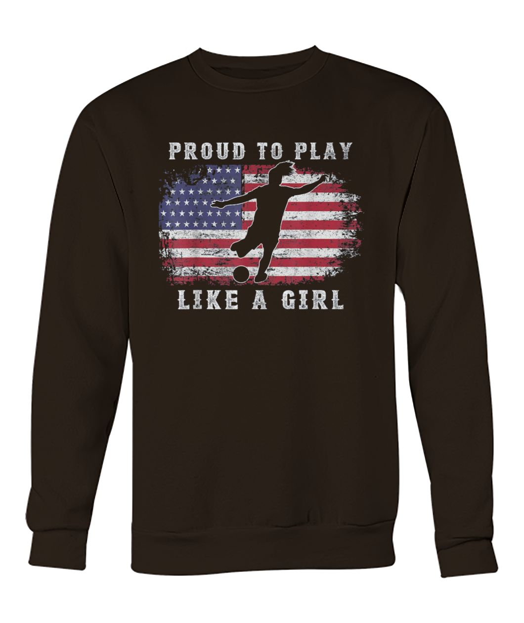 USA women soccer american flag proud to play like a girl crew neck sweatshirt