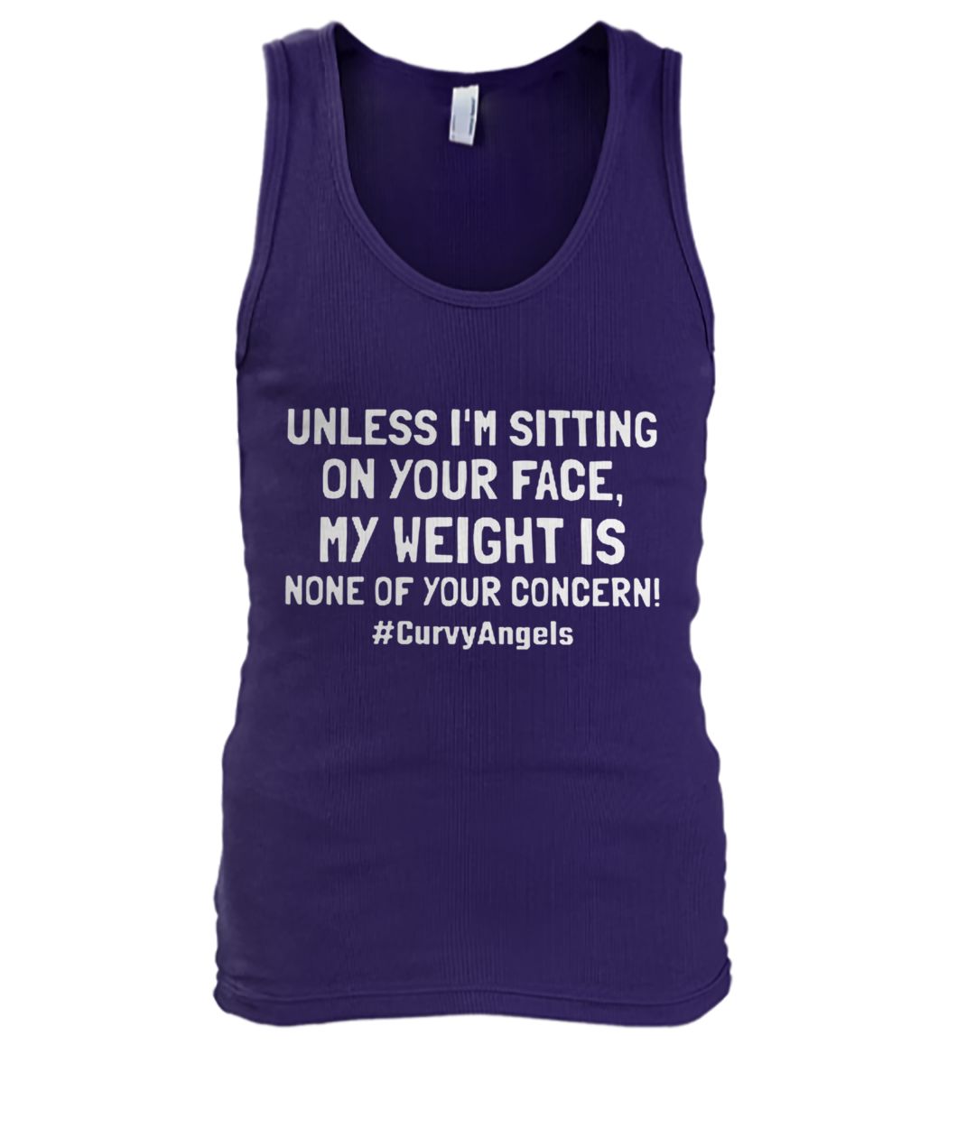 Unless I'm sitting on your face my weight is none of your concern men's tank top