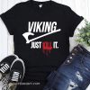 Viking just kill it shirt