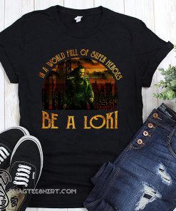 Vintage in a world full of super heroes be a loki shirt