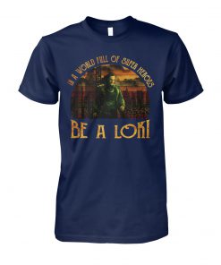 Vintage in a world full of super heroes be a loki unisex cotton tee