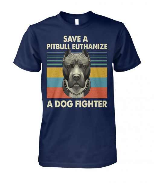 Vintage save a pitbull euthanize a dog fighter unisex cotton tee