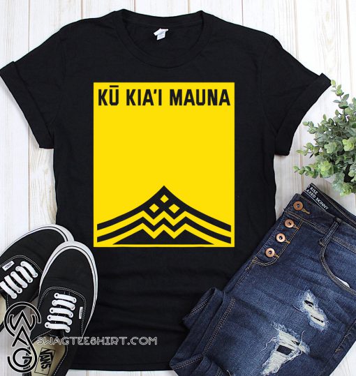 We are mauna kea ku kia'i mauna shirt