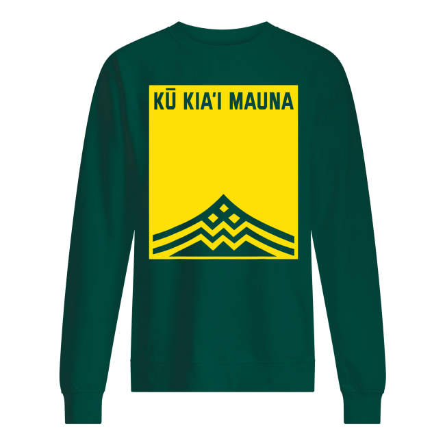 We are mauna kea ku kia'i mauna sweatshirt