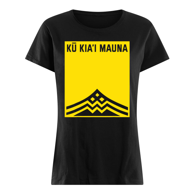 We are mauna kea ku kia'i mauna women's shirt