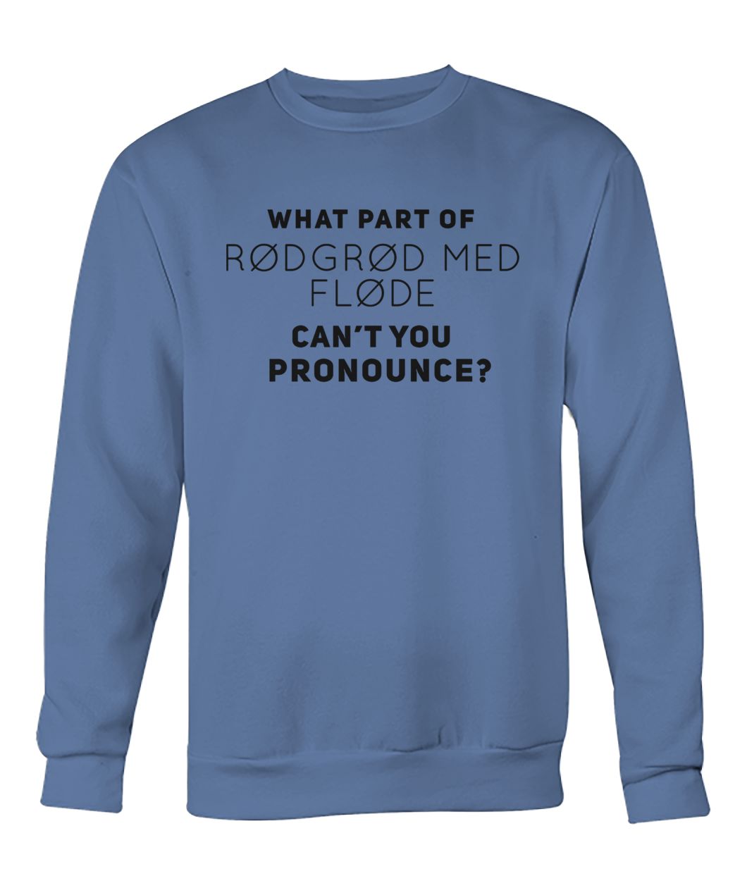 What part of rodgrod med flode can't you pronounce crew neck sweatshirt