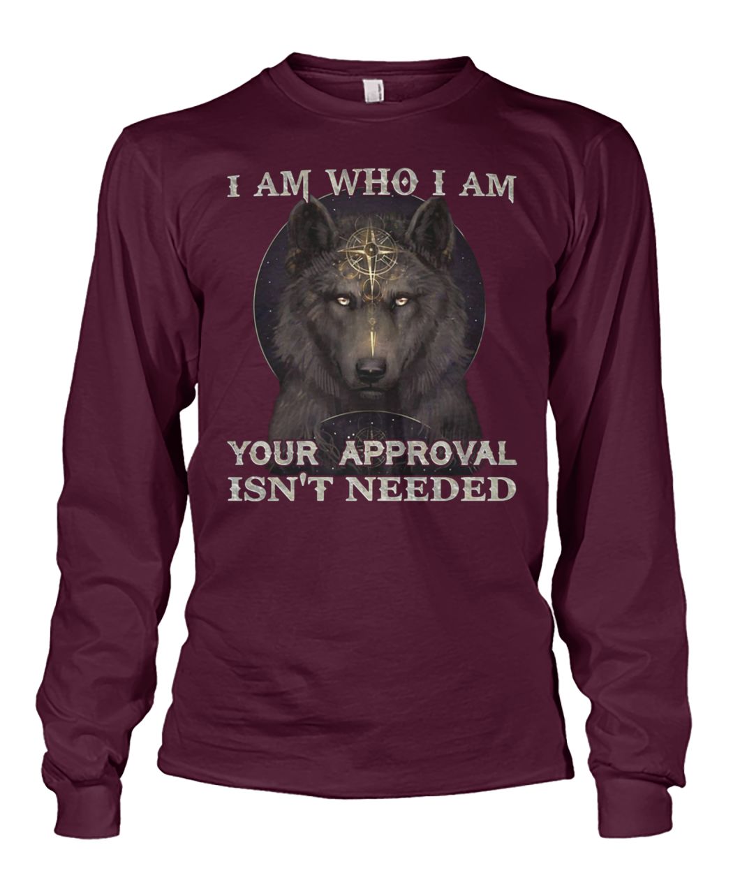 Wolf I am who I am your approval isn't needed unisex long sleeve