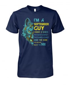 Wolf I’m a september guy I have 3 sides the quiet and sweet the funny and crazy unisex cotton tee