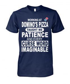 Working at domino's pizza taught me patience and curse word imaginable unisex cotton tee