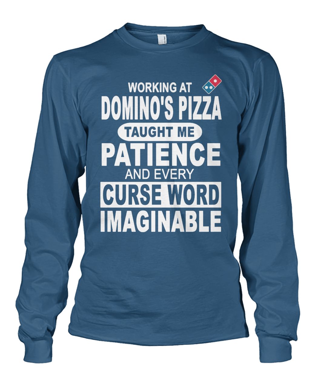 Working at domino's pizza taught me patience and curse word imaginable unisex long sleeve