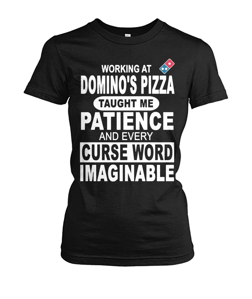 Working at domino's pizza taught me patience and curse word imaginable women's crew tee