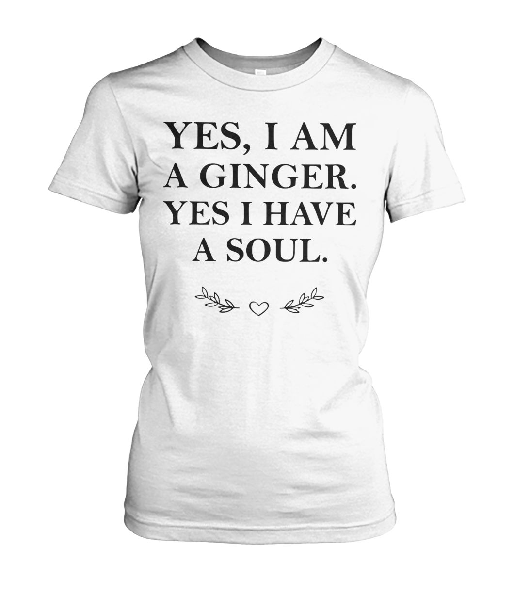 Yes I am a ginger yes I have a soul women's crew tee