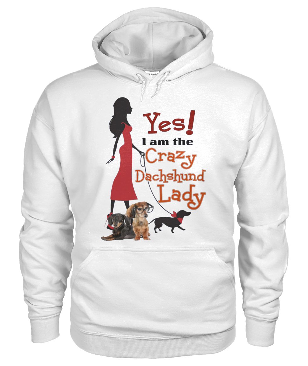 Yes I'm crazy dachshund lady gildan hoodie