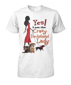 Yes I'm crazy dachshund lady unisex cotton tee