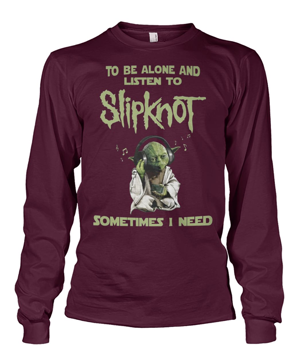 Yoda sometimes I need to be alone and listen to slip-knot unisex long sleeve