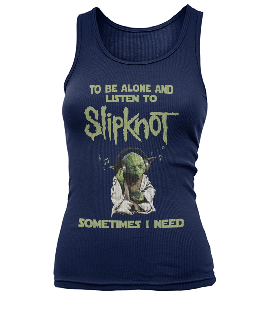 Yoda sometimes I need to be alone and listen to slip-knot women's tank top
