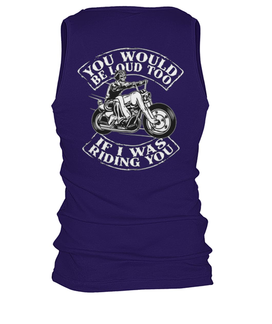 You would be loud too if I was riding you men's tank top