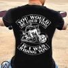 You would be loud too if I was riding you shirt