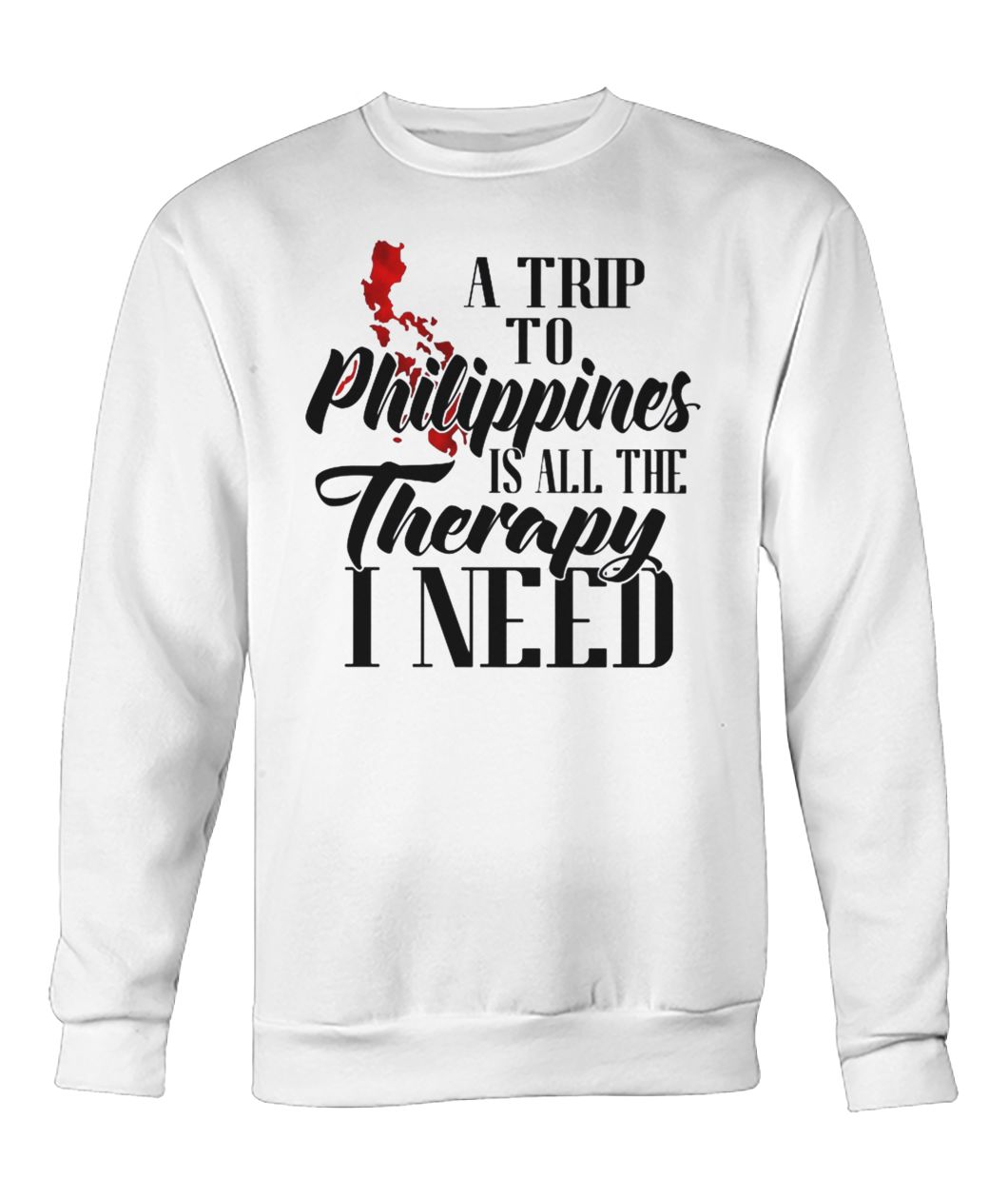 A trip to philippines all the therapy I need crew neck sweatshirt