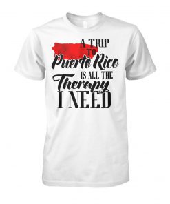 A trip to puerto rico all the therapy I need unisex cotton tee