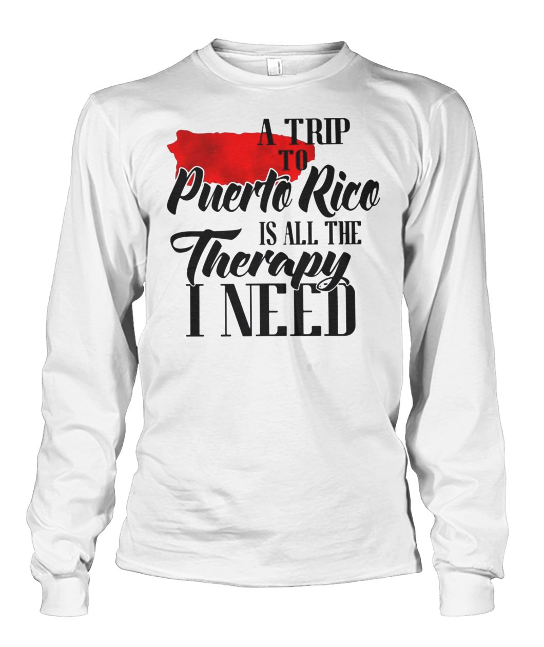 A trip to puerto rico all the therapy I need unisex long sleeve