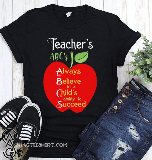 Apple teacher's abc's always believe in a child's ability to succeed shirt