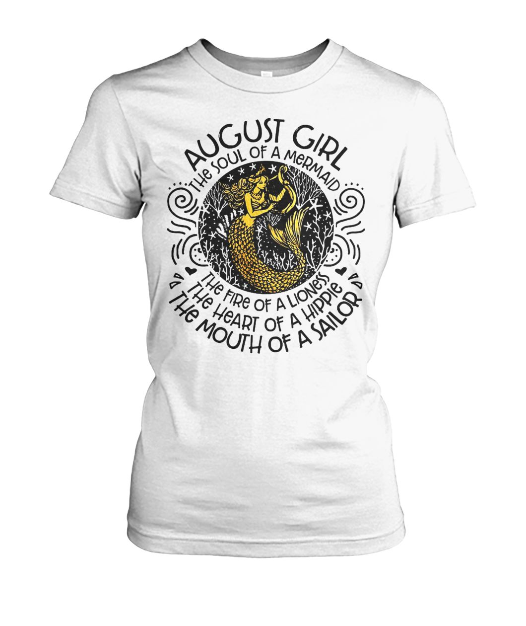 August girl the soul of a mermaid the fire of a lioness the heart of a hippie the mouth of a sailor women's crew tee