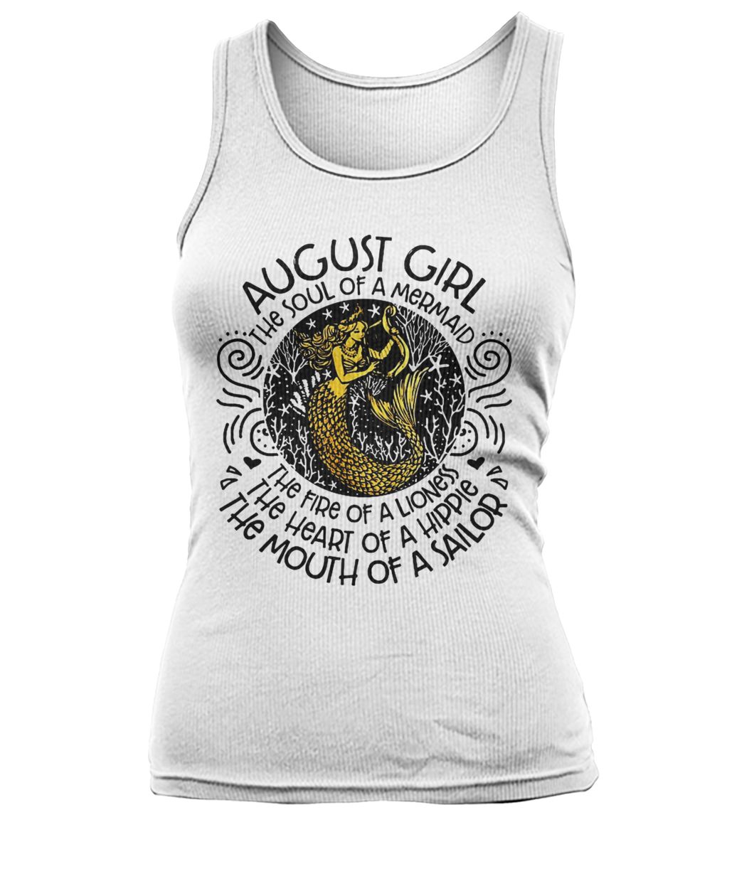 August girl the soul of a mermaid the fire of a lioness the heart of a hippie the mouth of a sailor women's tank top