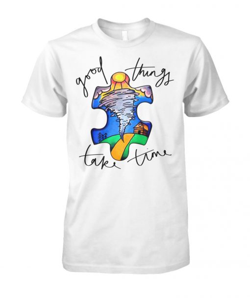 Autism awareness autism puzzle good things take time unisex cotton tee