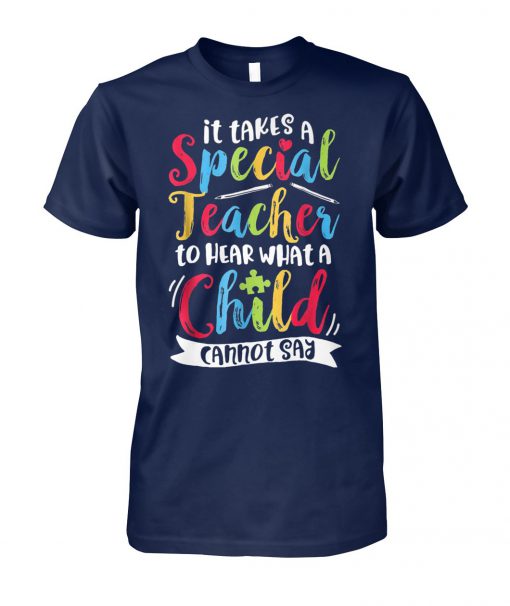 Autism it takes a special teacher to hear a child unisex cotton tee