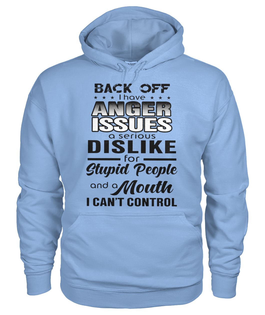 Back off I have a anger issues and serious dislike for stupid people gildan hoodie