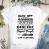 Back off I have a anger issues and serious dislike for stupid people shirt