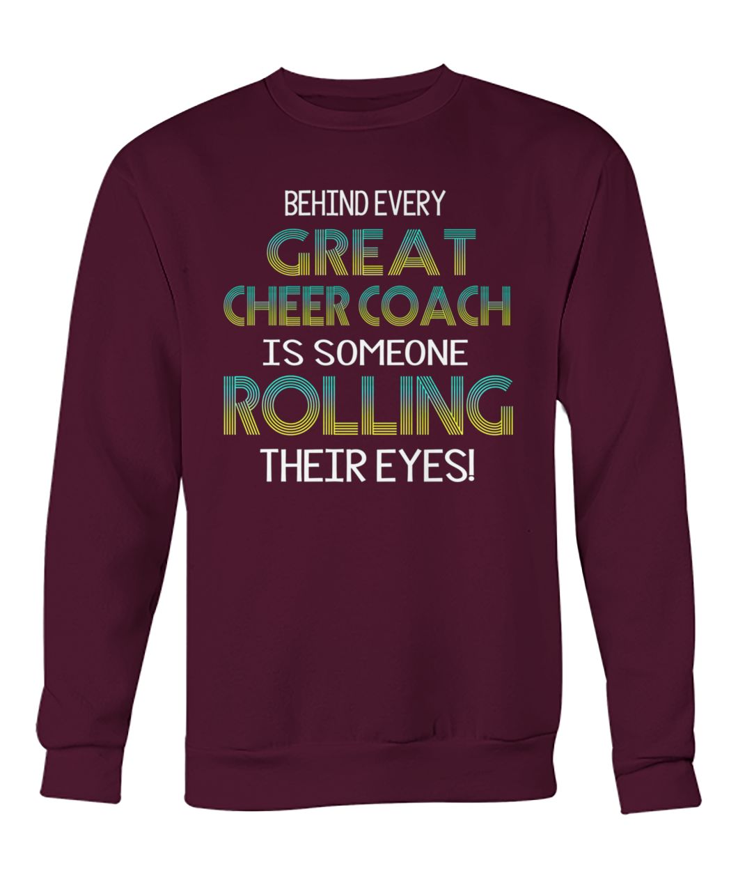 Behind every great cheer coach is someone rolling their eyes crew neck sweatshirt