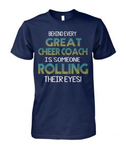 Behind every great cheer coach is someone rolling their eyes unisex cotton tee