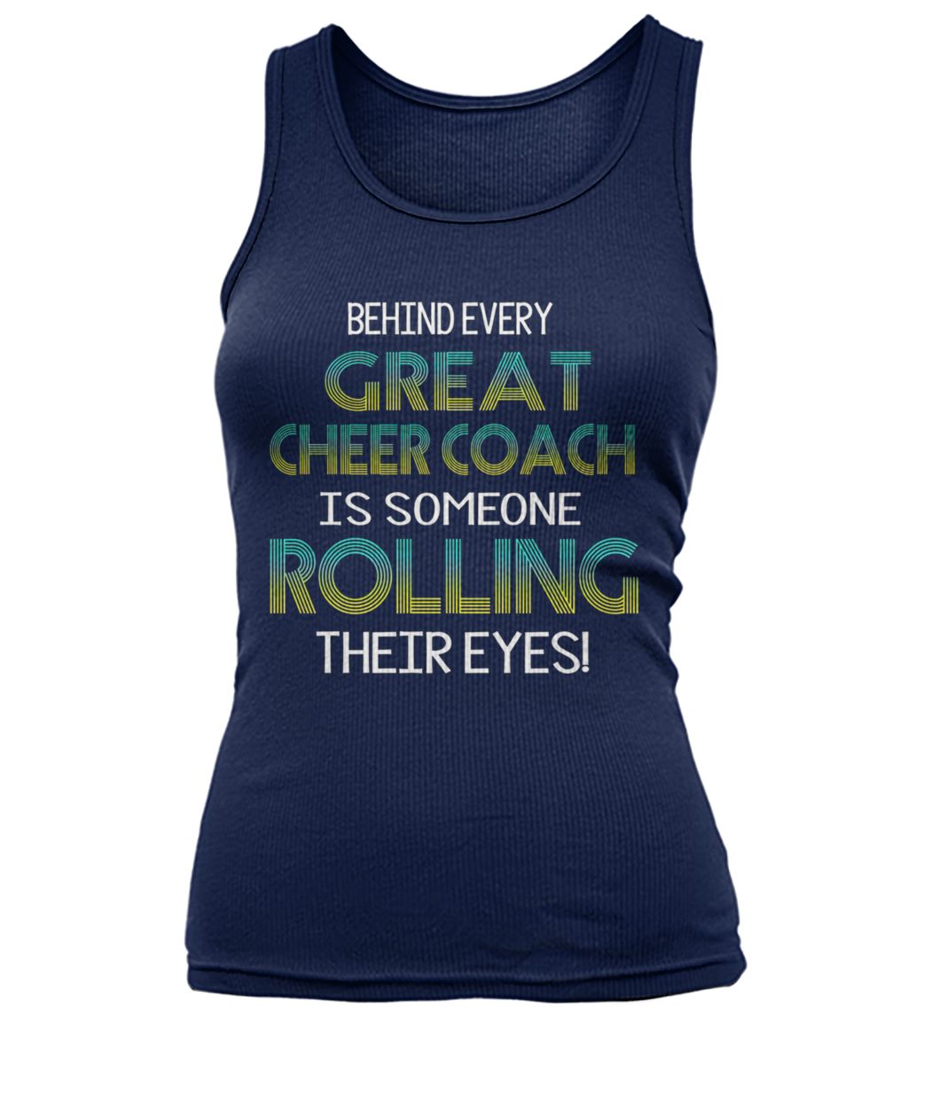 Behind every great cheer coach is someone rolling their eyes women's tank top
