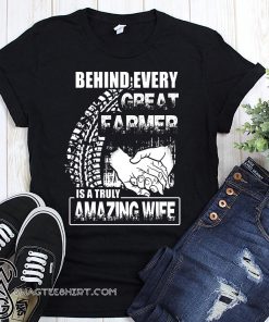 Behind every great farmer is a truly amazing wife shirt