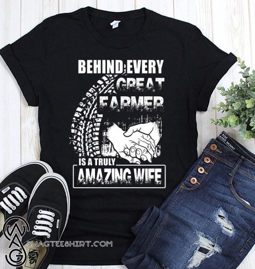 Behind every great farmer is a truly amazing wife shirt