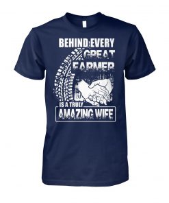 Behind every great farmer is a truly amazing wife unisex cotton tee