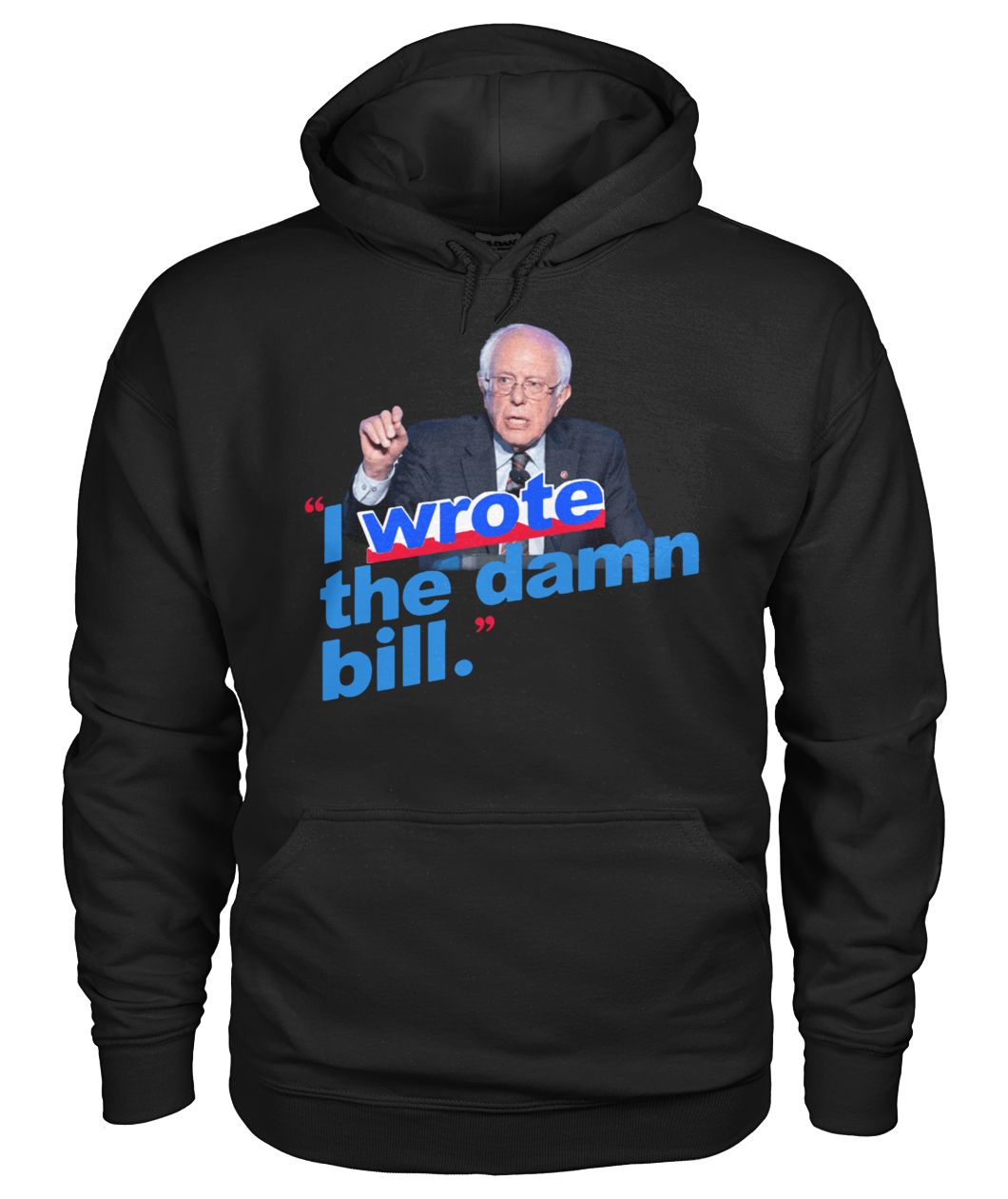 Bernie sanders I wrote the damn bill gildan hoodie