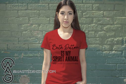 Beth dutton is my spirit animal shirt