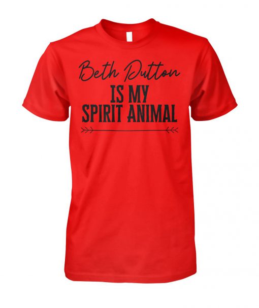 Beth dutton is my spirit animal unisex cotton tee