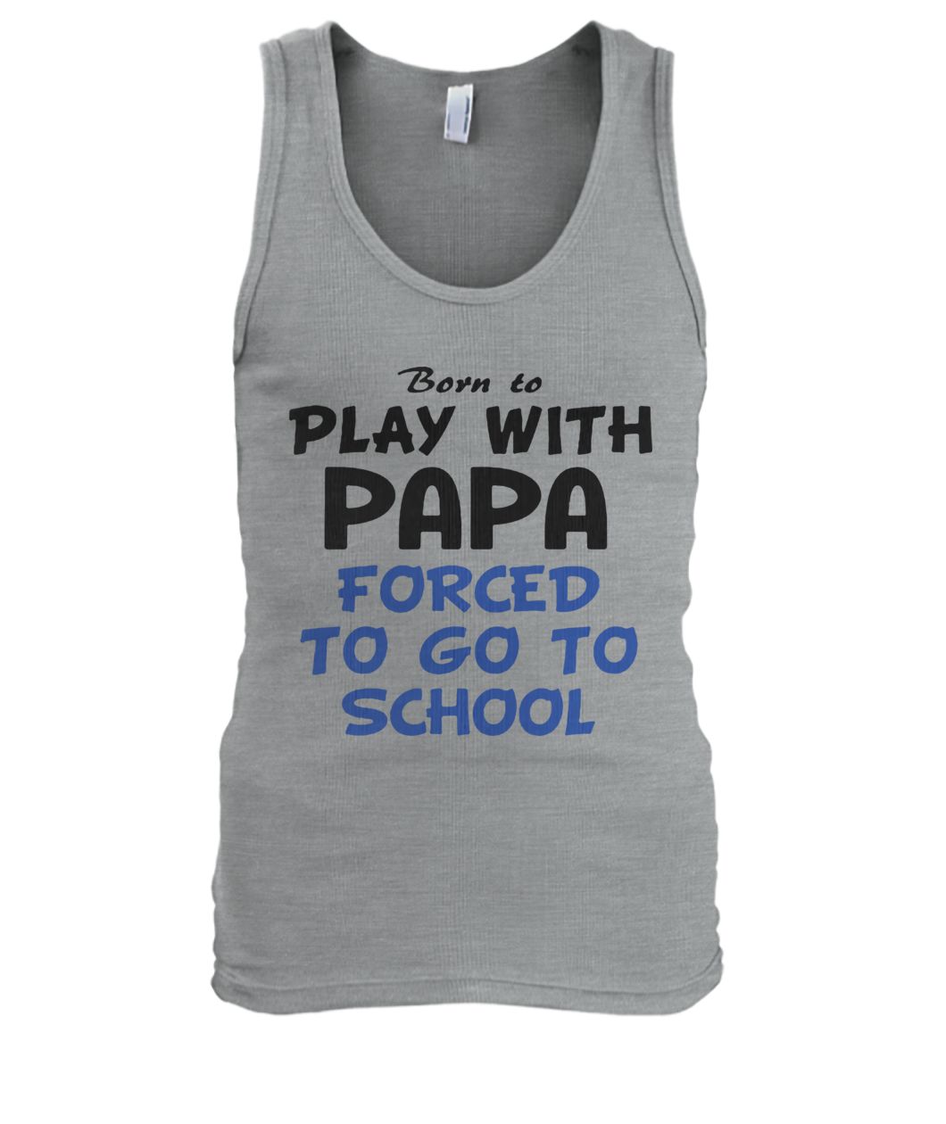 Born to play with papa forced to go to school men's tank top