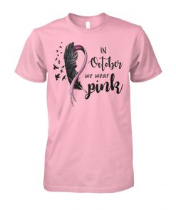 Breast cancer in october we wear pink unisex cotton tee