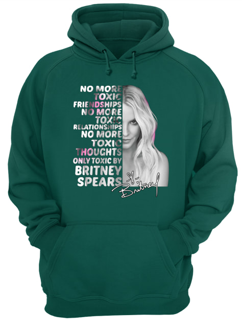 Britney spears no more toxic friendships no more toxic relationships signature hoodie