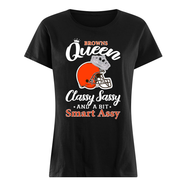 Cleveland browns queen classy sassy and a bit smart assy women's shirt
